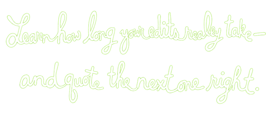 Learn how long your edits really take — and quote the next one right.